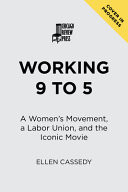 Working 9 to 5: A Women's Movement, a Labor Union, and the Iconic Movie