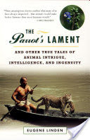 Parrot's Lament, The and Other True Tales of Animal Intrigue, Intelligen