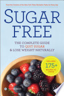 Sugar Free: The Complete Guide to Quit Sugar & Lose Weight Naturally