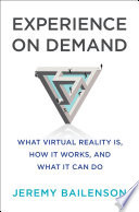 Experience on Demand: What Virtual Reality Is, How It Works, and What It Can Do