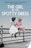 The Girl in the Spotty Dress - Memories From The 1950s and The Photo That Changed My Life