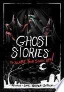 Ghost Stories to Scare Your Socks Off!