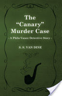 The "Canary" Murder Case (A Philo Vance Detective Story)