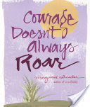Courage Doesnt Always Roar