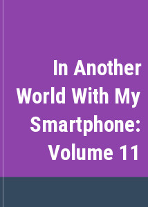 In Another World With My Smartphone: Volume 11