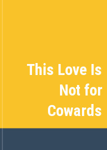 This Love Is Not for Cowards