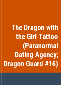 The Dragon with the Girl Tattoo (Paranormal Dating Agency; Dragon Guard #16)