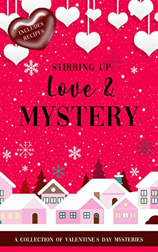 Stirring Up Love and Mystery: A Valentine's Day Mystery Collection
