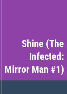 Shine (The Infected: Mirror Man #1)