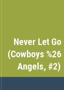 Never Let Go (Cowboys & Angels, #2)