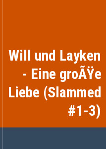 Will und Layken - Eine große Liebe (Slammed #1-3)