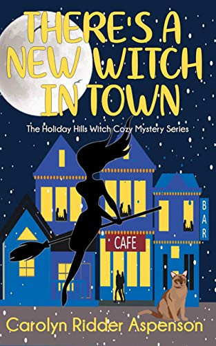 There's a New Witch in Town: A Holiday Hills Witch Cozy Mystery (The Holiday Hills Witch Cozy Mystery Book 1)