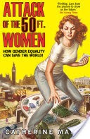Attack of the 50 Ft. Women: How Gender Equality Can Save The World!