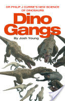 Dino Gangs: Dr Philip J Curries New Science of Dinosaurs
