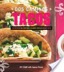 Dos Caminos Tacos: 100 Recipes for Everyone's Favorite Mexican Street Food