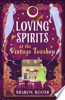 Loving Spirits at the Vintage Teashop