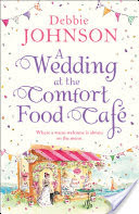 A Wedding at the Comfort Food Cafe: Celebrate the Wedding of the Year in this heartwarming, feel good and funny romance from the bestselling author