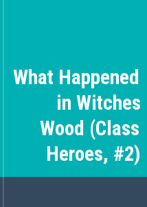 What Happened in Witches Wood (Class Heroes, #2)