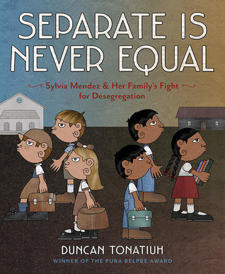 Separate Is Never Equal: Sylvia Méndez and Her Family's Fight for Desegregation