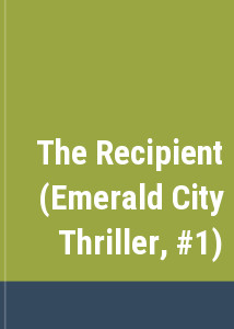 The Recipient (Emerald City Thriller, #1)
