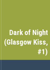 Dark of Night (Glasgow Kiss, #1)