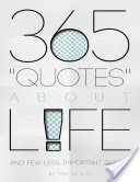 365 Quotes About Life and Few Less Important Things