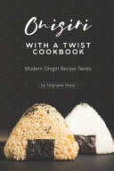 Onigiri with a Twist Cookbook