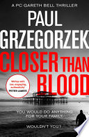 Closer Than Blood: An addictive and gripping crime thriller (Gareth Bell Thriller, Book 2)