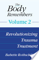 The Body Remembers Volume 2: Revolutionizing Trauma Treatment