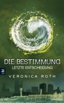 Die Bestimmung - Letzte Entscheidung: Band 3 (German Edition)