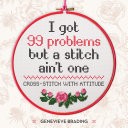 I Got 99 Problems but a Stitch Ain't One