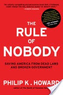 The Rule of Nobody: Saving America from Dead Laws and Broken Government