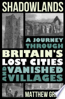 Shadowlands: A Journey Through Britain's Lost Cities and Vanished Villages