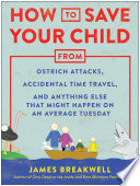 How to Save Your Child from Ostrich Attacks, Accidental Time Travel, and Anything Else that Might Happen on an Average Tuesday