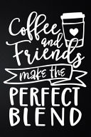 Coffee And Friends Make The Perfect Blend