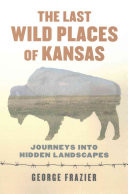 The Last Wild Places of Kansas