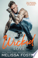 Crazy, Wicked Love (The Wickeds: Dark Knights at Bayside #3) Love in Bloom Steamy Contemporary Romance