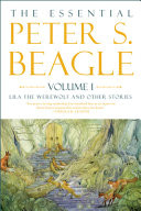 The Essential Peter S. Beagle, Volume 1: Lila the Werewolf and Other Stories