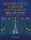 Mother Earth Plants for Health and Beauty