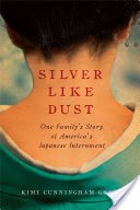 Silver Like Dust: One Family's Story of America's Japanese Internment