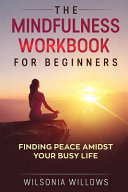 The Mindfulness Workbook For Beginners