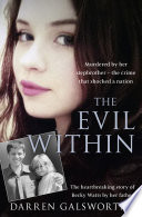 The Evil Within: Murdered by her stepbrother  the crime that shocked a nation. The heartbreaking story of Becky Watts by her father