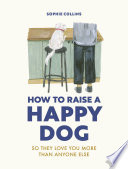 How to Raise a Happy Dog