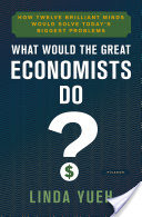 What Would the Great Economists Do?