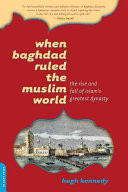 When Baghdad Ruled the Muslim World