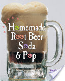 Homemade Root Beer, Soda, & Pop
