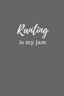 Ranting Is My Jam