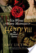 The Six Wives and Many Mistresses of Henry VIII
