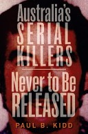 Australia's Serial Killers / Never to Be Released