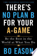 There's No Plan B for Your A-Game